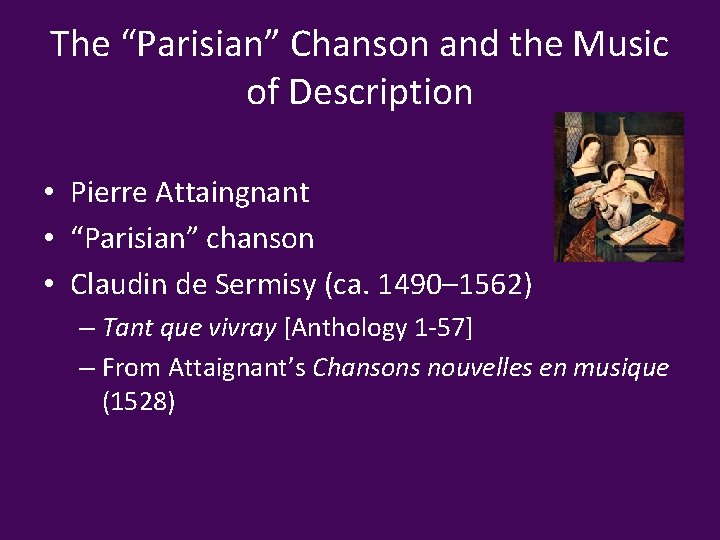 The “Parisian” Chanson and the Music of Description • Pierre Attaingnant • “Parisian” chanson