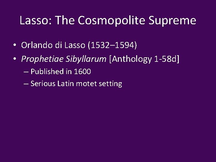 Lasso: The Cosmopolite Supreme • Orlando di Lasso (1532– 1594) • Prophetiae Sibyllarum [Anthology