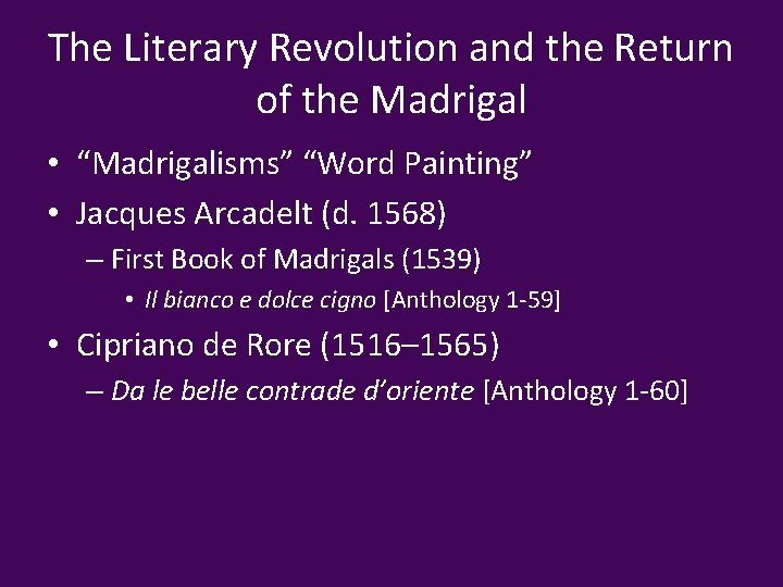 The Literary Revolution and the Return of the Madrigal • “Madrigalisms” “Word Painting” •