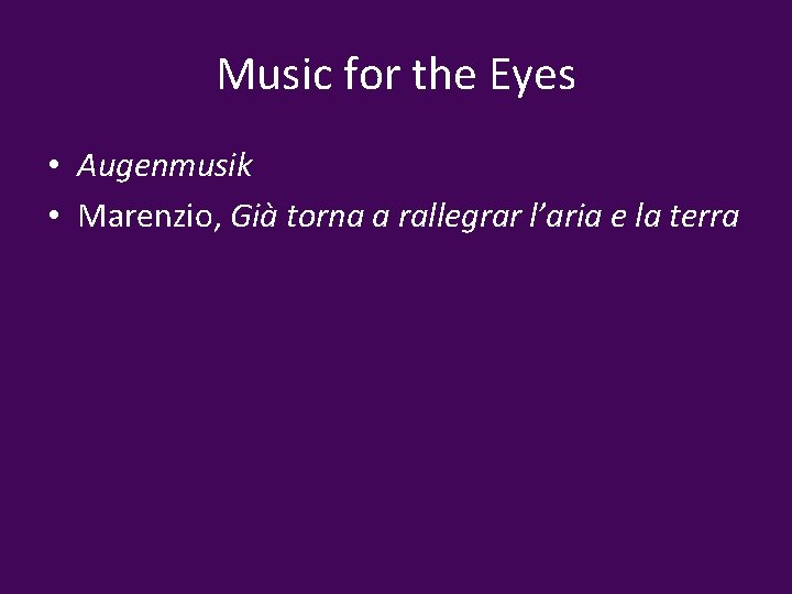 Music for the Eyes • Augenmusik • Marenzio, Già torna a rallegrar l’aria e