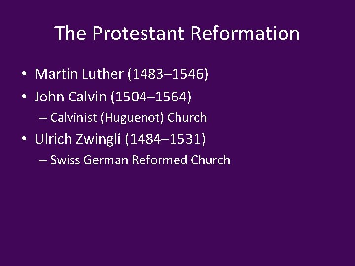 The Protestant Reformation • Martin Luther (1483– 1546) • John Calvin (1504– 1564) –