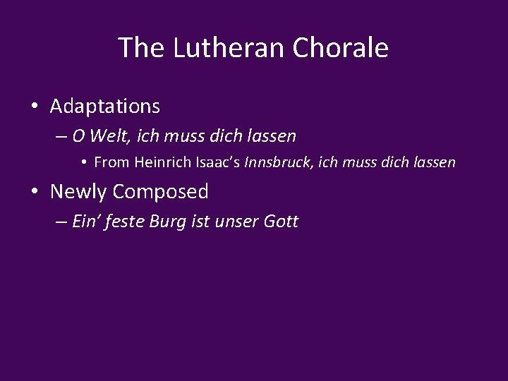The Lutheran Chorale • Adaptations – O Welt, ich muss dich lassen • From