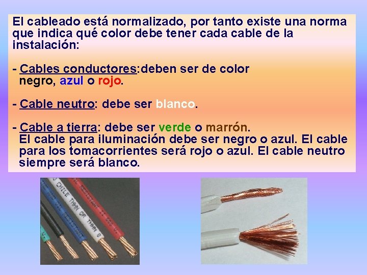El cableado está normalizado, por tanto existe una norma que indica qué color debe