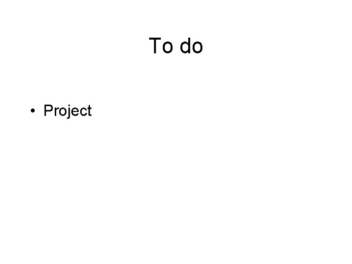 To do • Project 