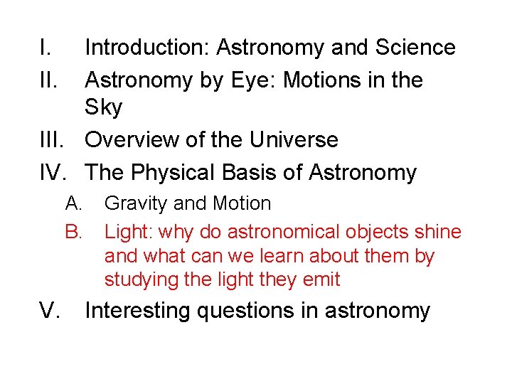 I. II. Introduction: Astronomy and Science Astronomy by Eye: Motions in the Sky III.