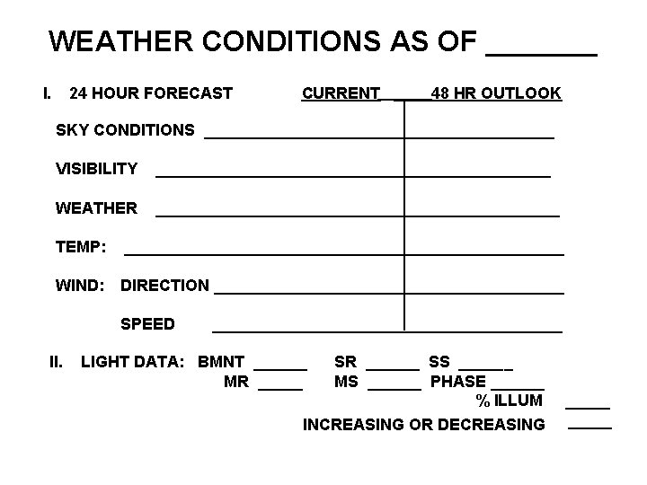 WEATHER CONDITIONS AS OF _______ I. 24 HOUR FORECAST CURRENT 48 HR OUTLOOK SKY