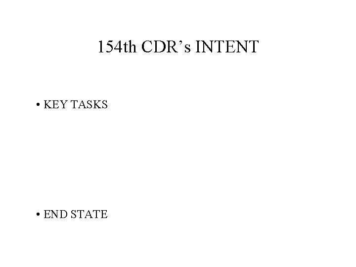 154 th CDR’s INTENT • KEY TASKS • END STATE 