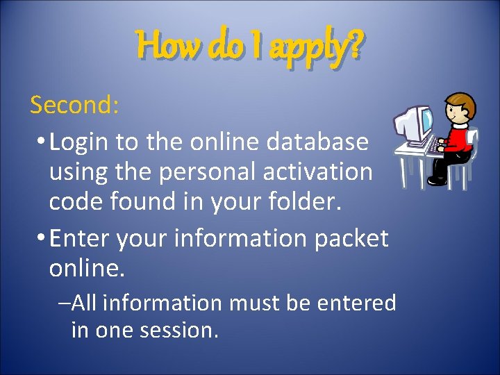 How do I apply? Second: • Login to the online database using the personal