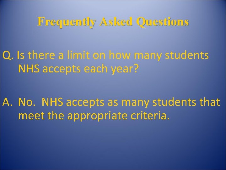 Frequently Asked Questions Q. Is there a limit on how many students NHS accepts