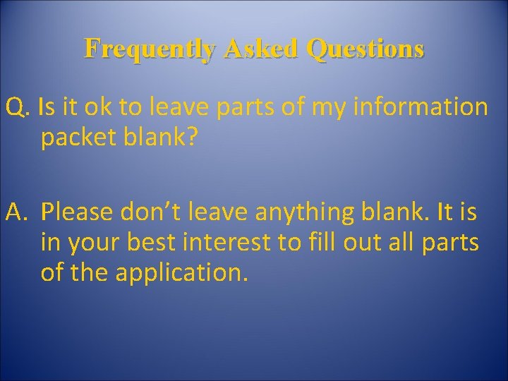 Frequently Asked Questions Q. Is it ok to leave parts of my information packet