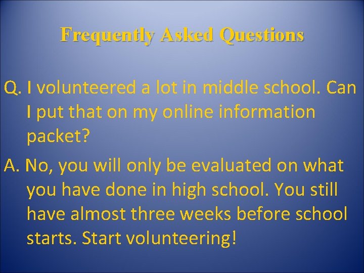 Frequently Asked Questions Q. I volunteered a lot in middle school. Can I put