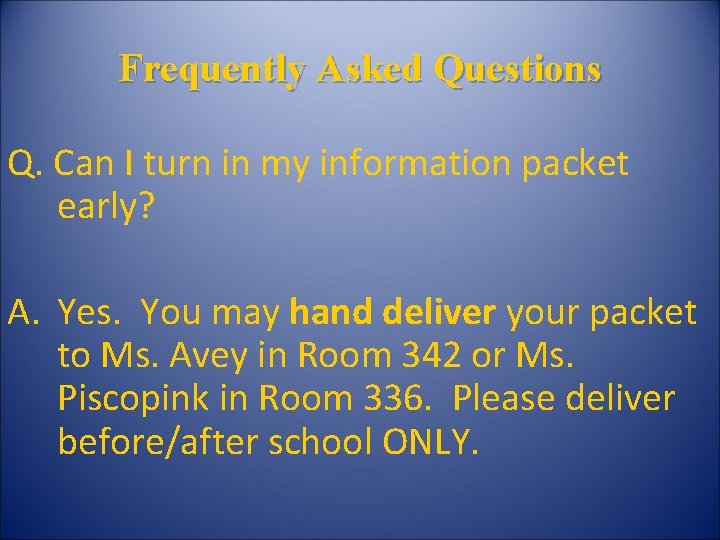 Frequently Asked Questions Q. Can I turn in my information packet early? A. Yes.