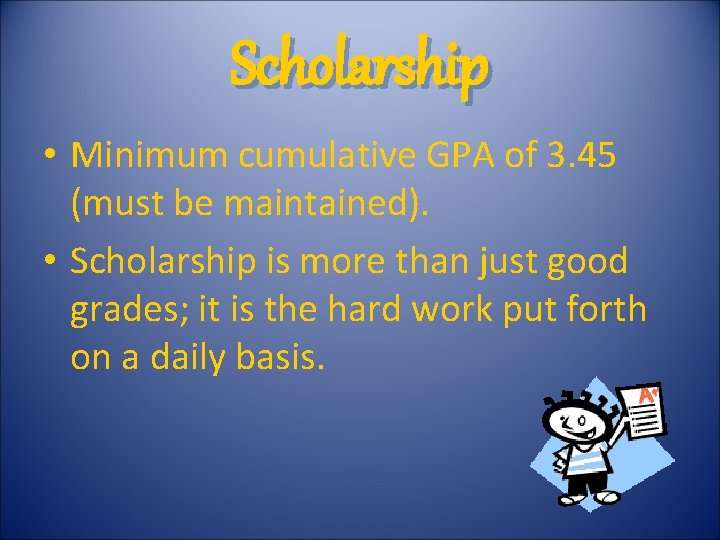 Scholarship • Minimum cumulative GPA of 3. 45 (must be maintained). • Scholarship is