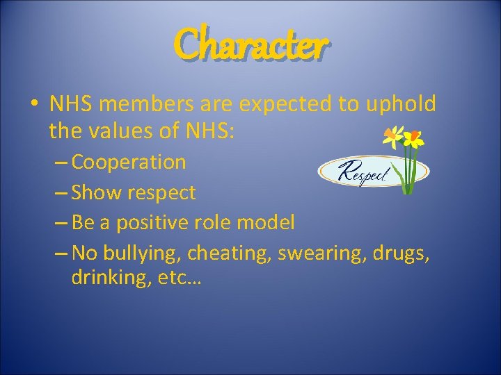 Character • NHS members are expected to uphold the values of NHS: – Cooperation