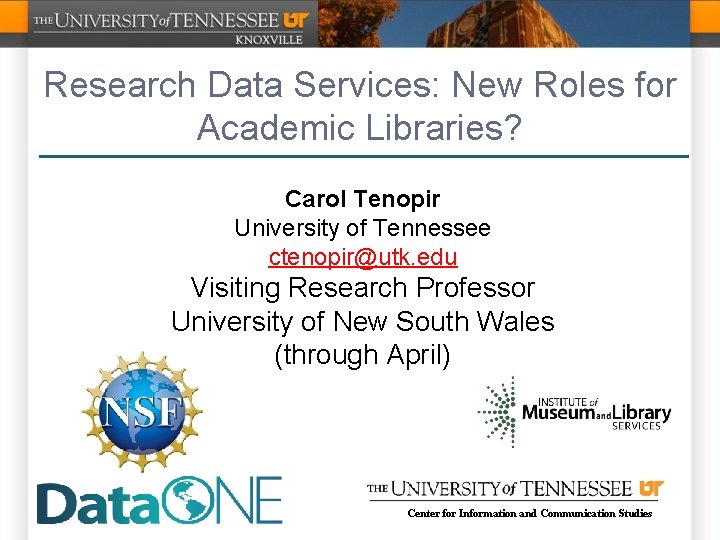 Research Data Services: New Roles for Academic Libraries? Carol Tenopir University of Tennessee ctenopir@utk.