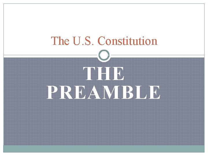 The U. S. Constitution THE PREAMBLE 