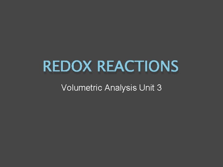 REDOX REACTIONS Volumetric Analysis Unit 3 