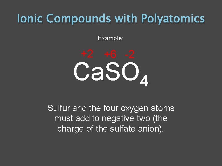 Ionic Compounds with Polyatomics Example: +2 +6 -2 Ca. SO 4 Sulfur and the