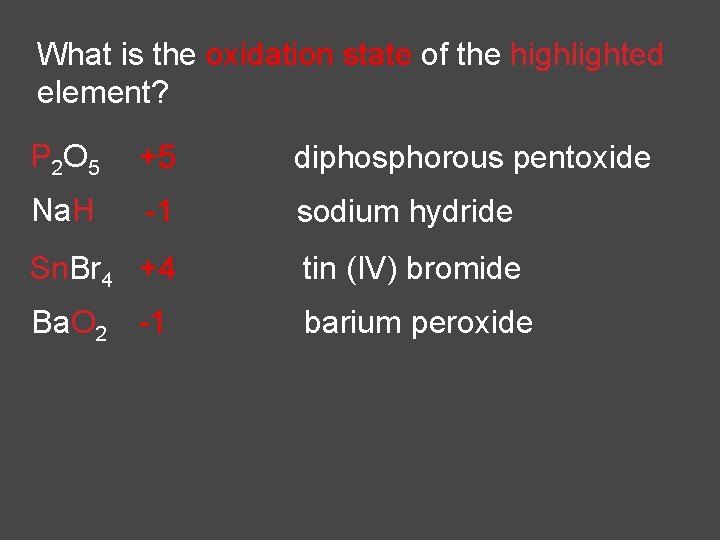 What is the oxidation state of the highlighted element? P 2 O 5 +5