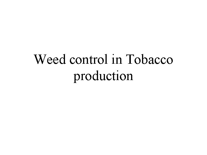 Weed control in Tobacco production 