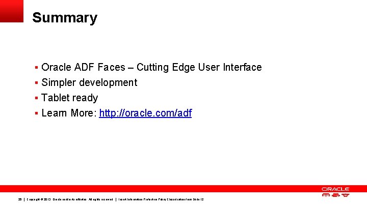 Summary § Oracle ADF Faces – Cutting Edge User Interface § Simpler development § Summary § Oracle ADF Faces – Cutting Edge User Interface § Simpler development §