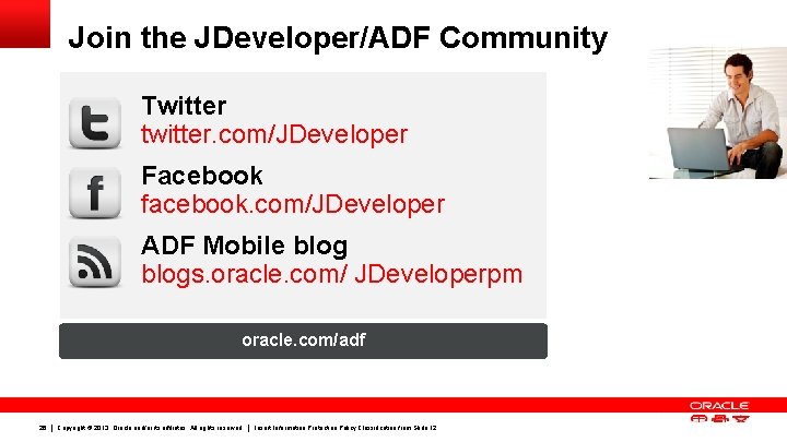 Join the JDeveloper/ADF Community Twitter twitter. com/JDeveloper Facebook facebook. com/JDeveloper ADF Mobile blogs. oracle.