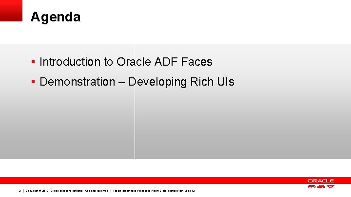 Agenda § Introduction to Oracle ADF Faces § Demonstration – Developing Rich UIs 3 Agenda § Introduction to Oracle ADF Faces § Demonstration – Developing Rich UIs 3