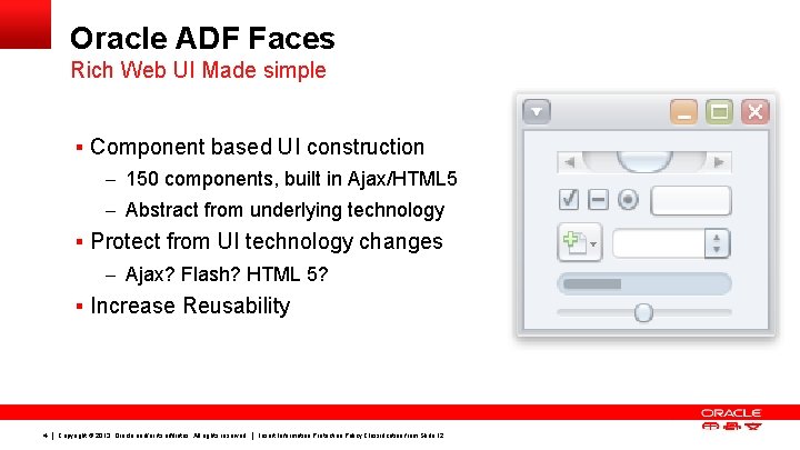 Oracle ADF Faces Rich Web UI Made simple § Component based UI construction –