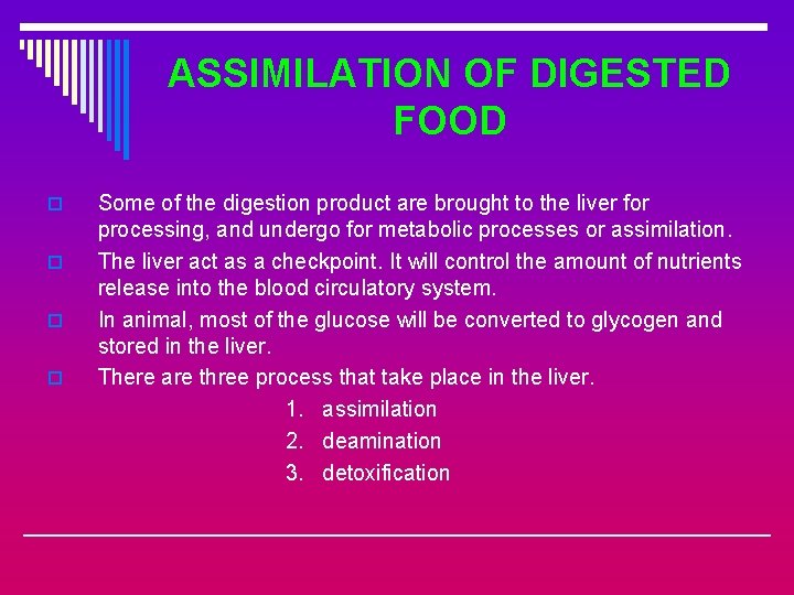 ASSIMILATION OF DIGESTED FOOD o o Some of the digestion product are brought to