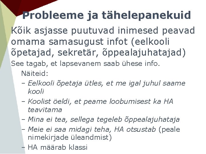 Probleeme ja tähelepanekuid Kõik asjasse puutuvad inimesed peavad omama samasugust infot (eelkooli õpetajad, sekretär,