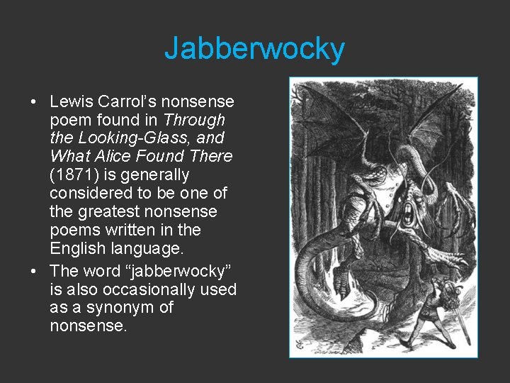 Jabberwocky • Lewis Carrol’s nonsense poem found in Through the Looking-Glass, and What Alice