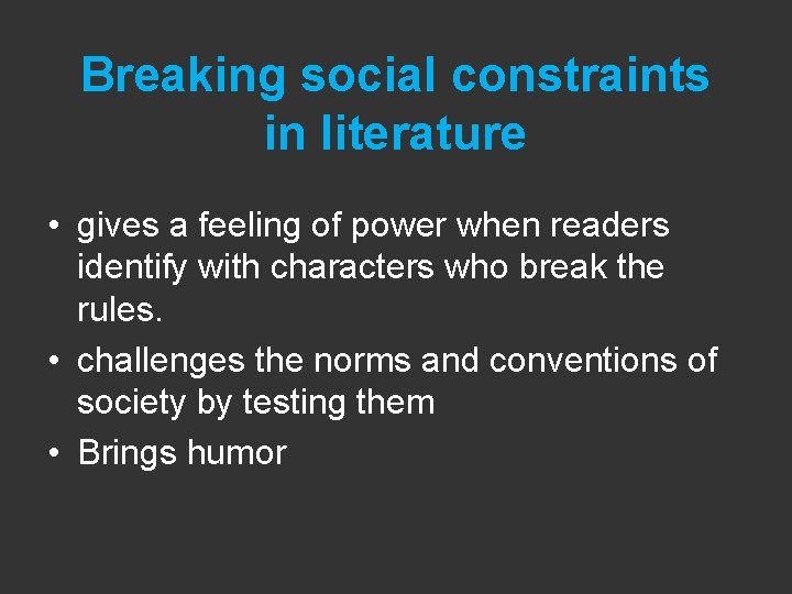 Breaking social constraints in literature • gives a feeling of power when readers identify