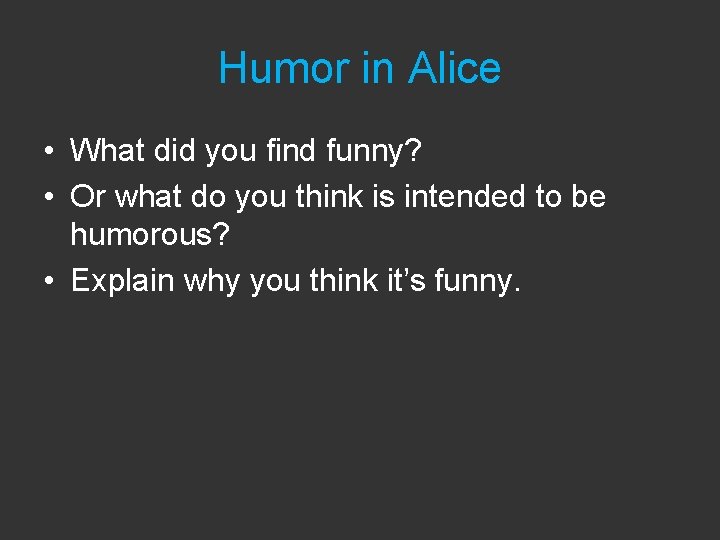 Humor in Alice • What did you find funny? • Or what do you