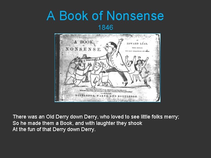 A Book of Nonsense 1846 There was an Old Derry down Derry, who loved