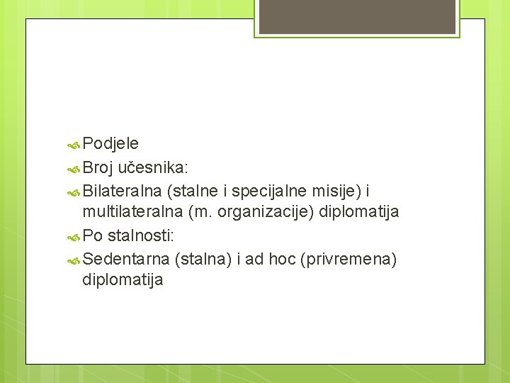  Podjele Broj učesnika: Bilateralna (stalne i specijalne misije) i multilateralna (m. organizacije) diplomatija