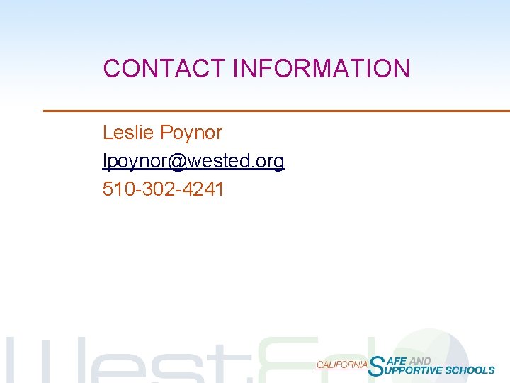 CONTACT INFORMATION Leslie Poynor lpoynor@wested. org 510 -302 -4241 