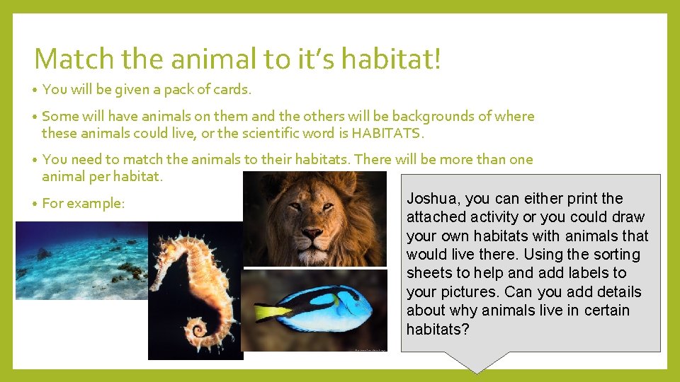 Match the animal to it’s habitat! • You will be given a pack of