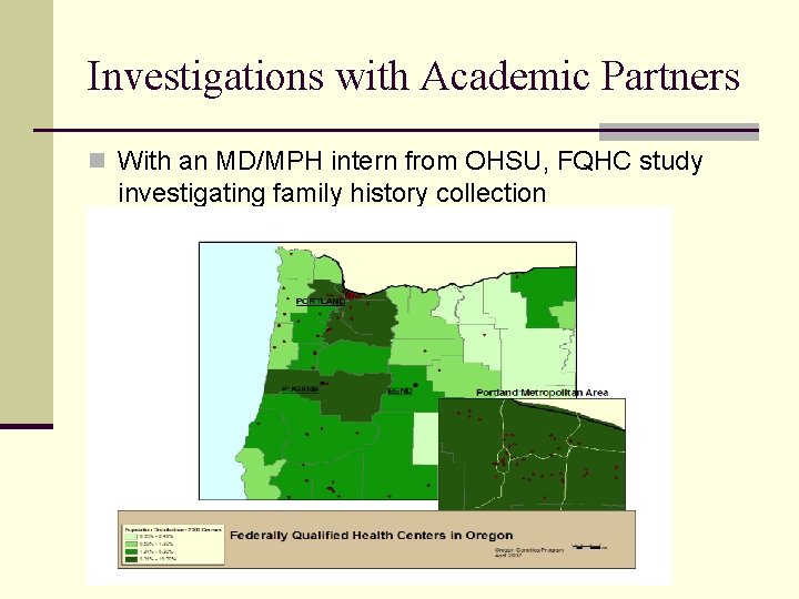 Investigations with Academic Partners n With an MD/MPH intern from OHSU, FQHC study investigating