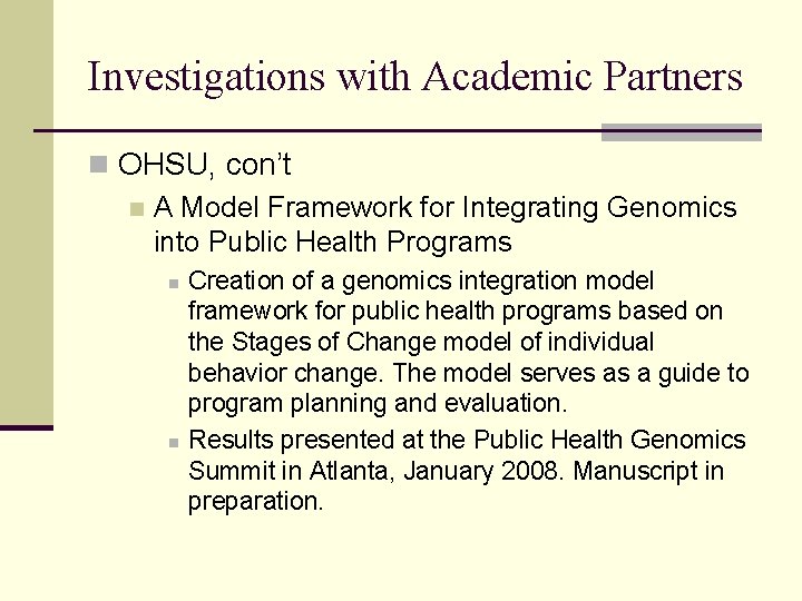 Investigations with Academic Partners n OHSU, con’t n A Model Framework for Integrating Genomics