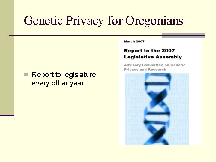 Genetic Privacy for Oregonians n Report to legislature every other year 