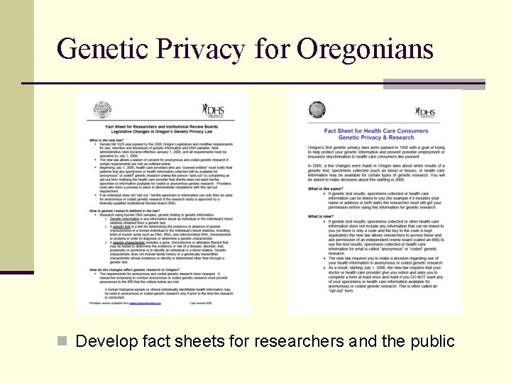 Genetic Privacy for Oregonians n Develop fact sheets for researchers and the public 