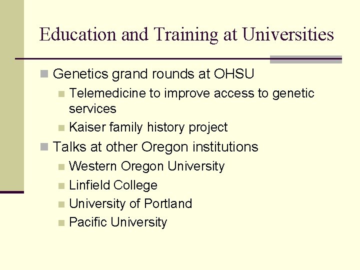 Education and Training at Universities n Genetics grand rounds at OHSU n Telemedicine to