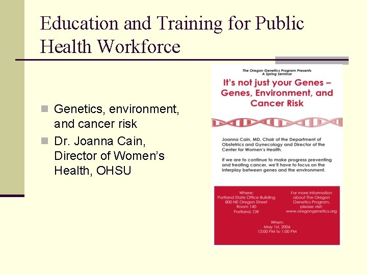 Education and Training for Public Health Workforce n Genetics, environment, and cancer risk n