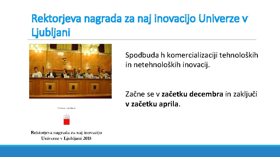 Rektorjeva nagrada za naj inovacijo Univerze v Ljubljani Spodbuda h komercializaciji tehnoloških in netehnoloških