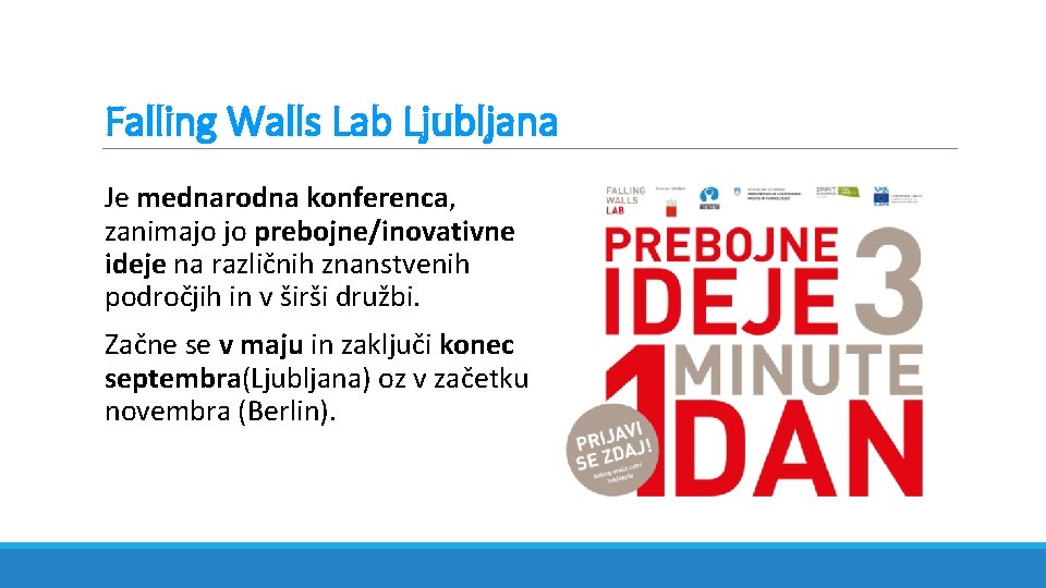 Falling Walls Lab Ljubljana Je mednarodna konferenca, zanimajo jo prebojne/inovativne ideje na različnih znanstvenih