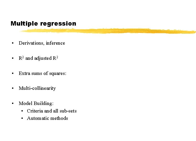 Multiple regression • Derivations, inference • R 2 and adjusted R 2 • Extra