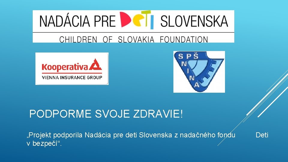 PODPORME SVOJE ZDRAVIE! „Projekt podporila Nadácia pre deti Slovenska z nadačného fondu v bezpečí“.