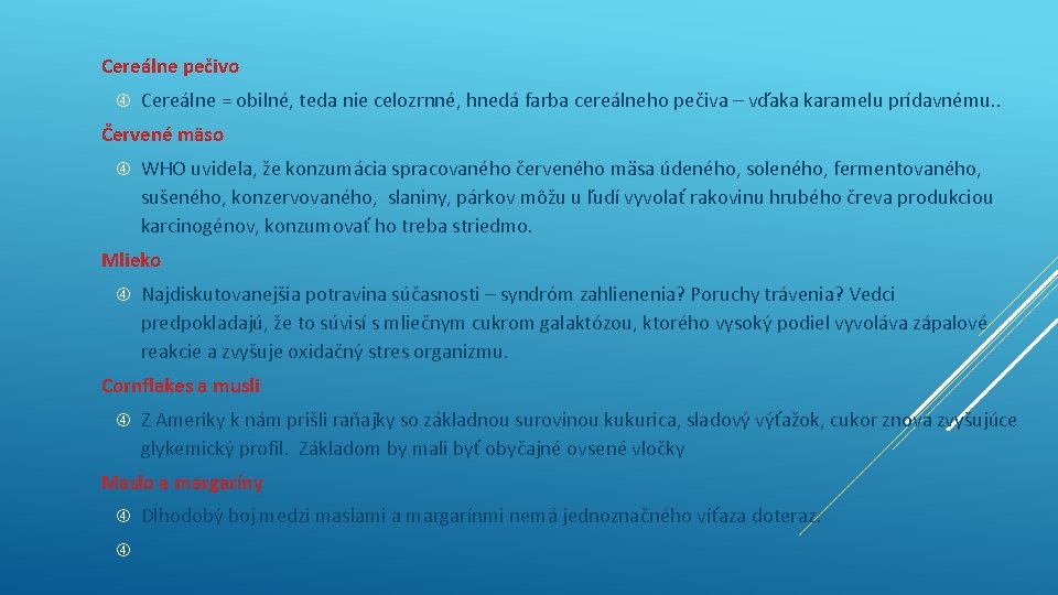 Cereálne pečivo Cereálne = obilné, teda nie celozrnné, hnedá farba cereálneho pečiva – vďaka