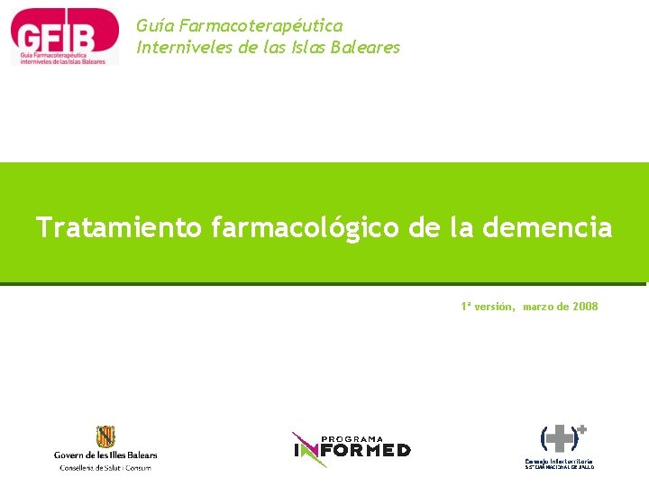 Guía Farmacoterapéutica Interniveles de las Islas Baleares Tratamiento farmacológico de la demencia 1ª versión,