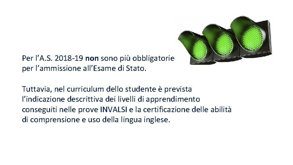 Per l’A. S. 2018 -19 non sono più obbligatorie per l’ammissione all’Esame di Stato.